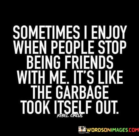Sometimes-I-Enojoy-When-People-Stop-Being-Friends-Quotes351f0fde9ab6bcf2.jpeg