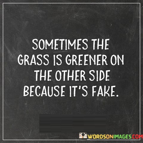 Sometimes-The-Grass-Is-Greener-On-The-Other-Side-Quotes.jpeg