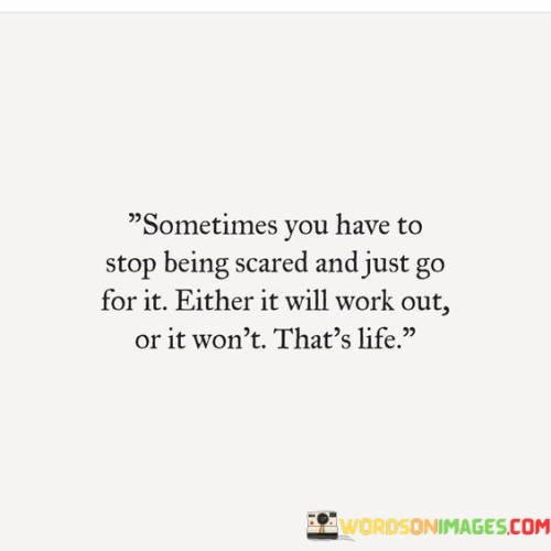 Sometimes You Have To Stop Being Scared And Just Quotes