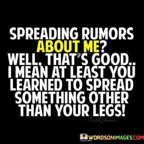 Spreading-Rumors-About-Me-Well-Thats-Good-I-Mean-At-Least-You-Learned-Quotes.jpeg