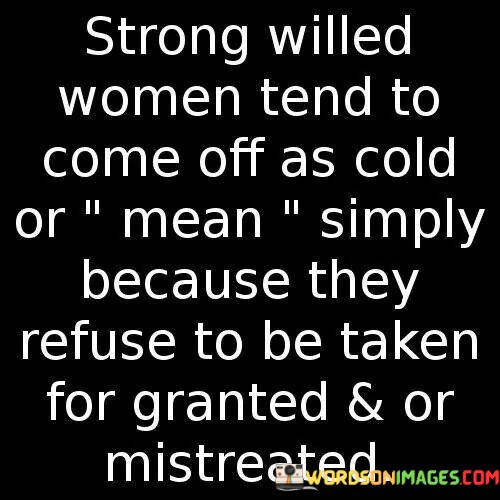 Strong-Willed-Women-Tend-To-Come-Off-Quotes.jpeg