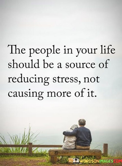 The People In Your Life Should Be A Source Of Reducing Quotes