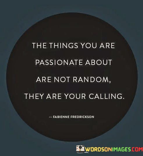 The-Things-You-Are-Passionate-About-Are-Not-Random-Quotes6705e8924d4ac5f9.jpeg