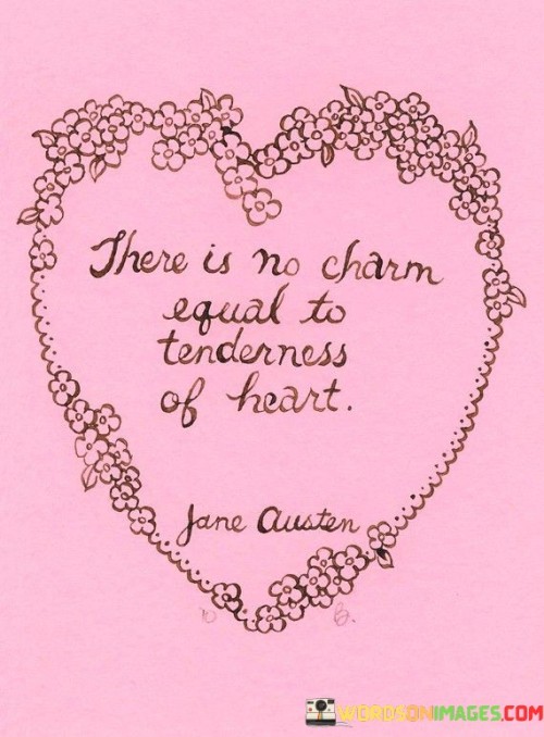 There-Is-No-Charm-Egual-To-Tenderness-Of-Heart-Quotes.jpeg