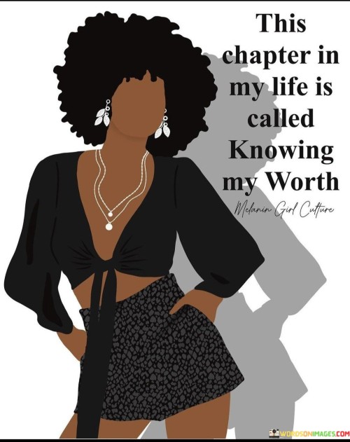 This Chapter In My Life Is Called Knowing My Worth Quotes