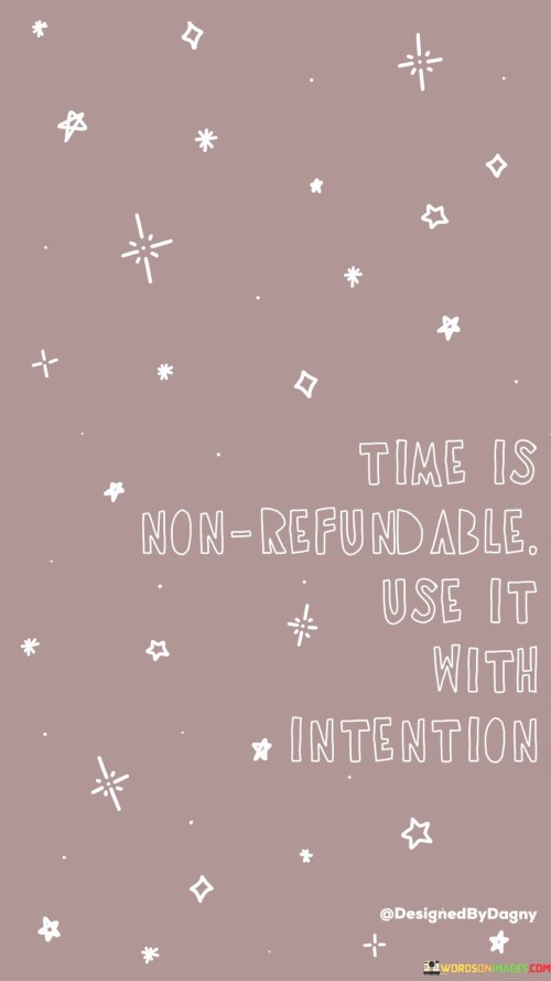 Time-Is-Non-Refundable-Use-It-With-Intentions-Quotes.jpeg