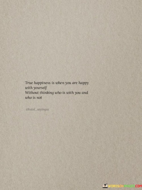 True-Happiness-Is-When-You-Are-Happy-With-Yourself-Without-Thinking-Quotes.jpeg