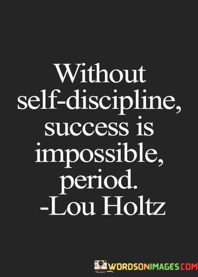 Without-Self-discipline-Success-Is-Impossible-Period-Quotes.jpeg