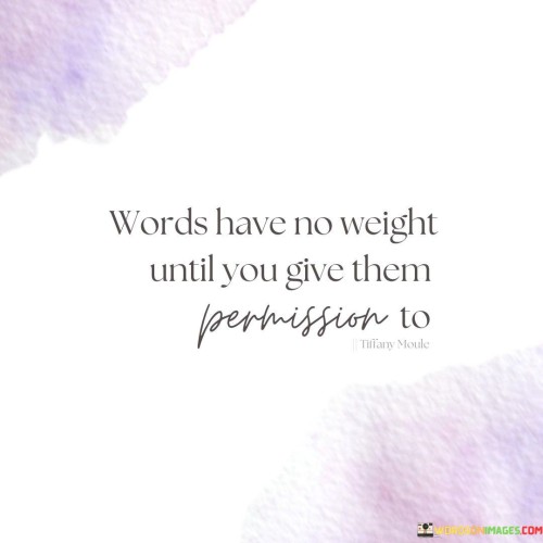 Words Have No Weight Until You Give Them Permission To Quotes