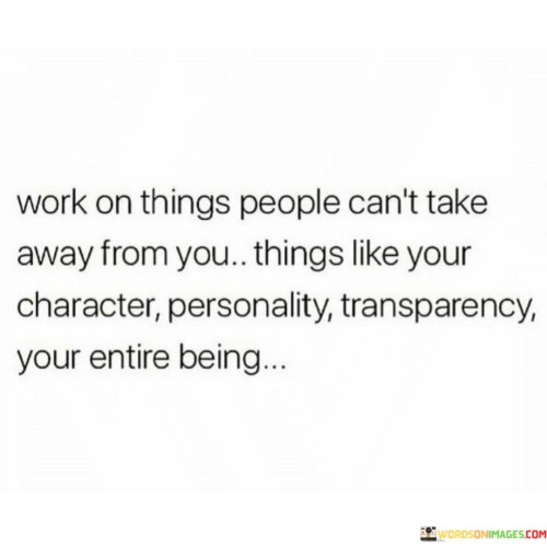 Work On Things People Can't Take Away From You Things Quotes