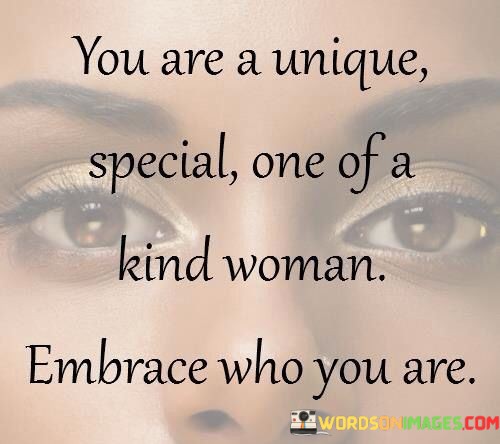 You-Are-A-Unique-Special-One-Of-A-Kind-Woman-Embrace-Who-Quotes.jpeg