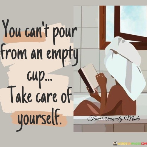 You Can't Pour From An Empty Cup Take Care Of Yourself Quotes