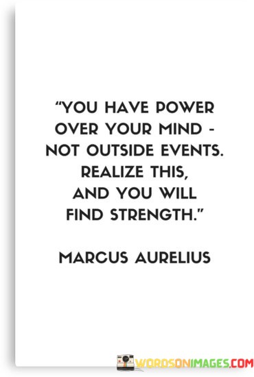 You-Have-Power-Over-Your-Mind-Not-Outside-Events-Quotes.jpeg
