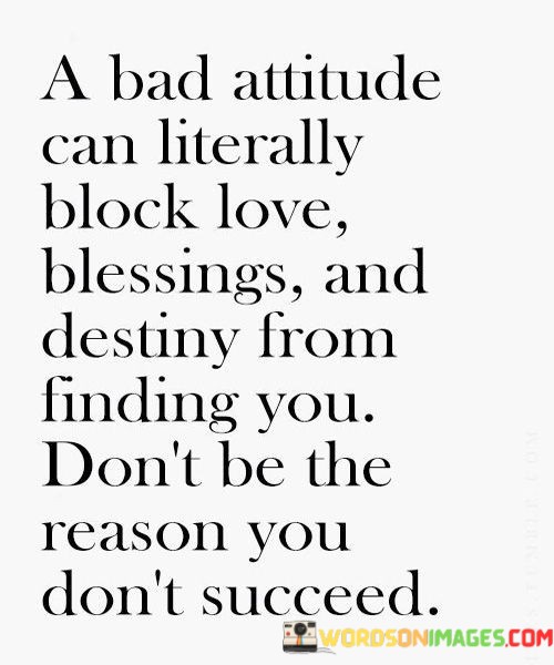 A Bad Attitude Can Literally Block Love Blessings Quotes
