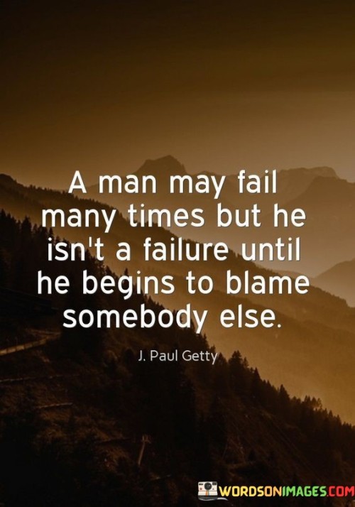 A-Man-May-Fail-Many-Times-But-He-Isnt-A-Failure-Quotes