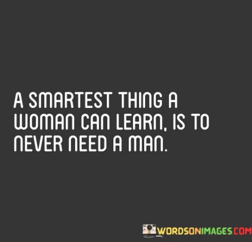 A Smartest Thing A Woman Can Learn Quotes