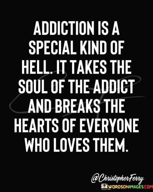 Addiction-Is-A-Special-Kind-Of-Hell-It-Takes-The-Quotes.jpeg