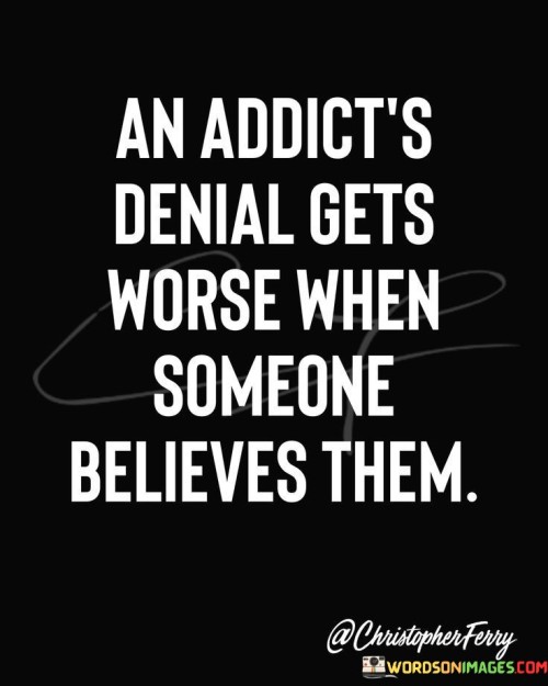 An Addicts Denial Gets Worse When Someone Quotes