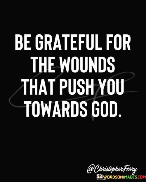 Be-Grateful-For-The-Wounds-That-Push-Quotes.jpeg