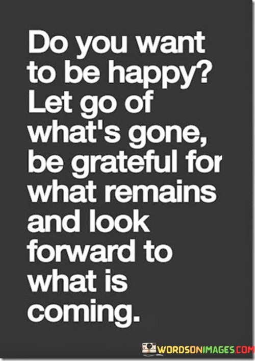 Do You Want To Be Happy Let Go Of What's Gone Quotes