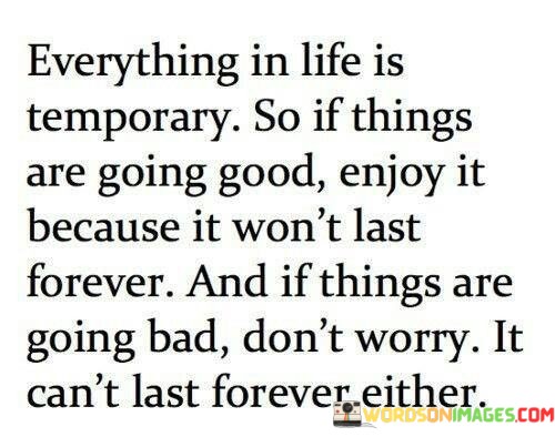 Everything-In-Life-Is-Temporary-So-If-Things-Are-Going-Quotes.jpeg