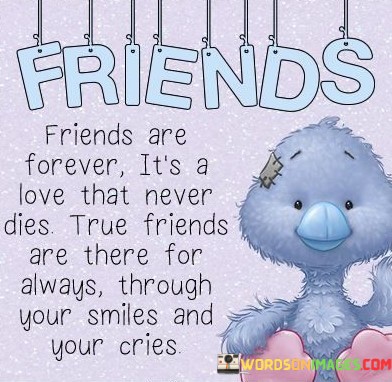 Friends-Are-Forever-Its-A-Love-That-Never-Dies-True-Friends-Are-There-Quotes.jpeg