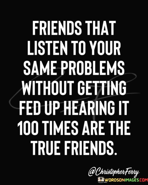 Friends-That-Listen-To-Your-Same-Problems-Quotes