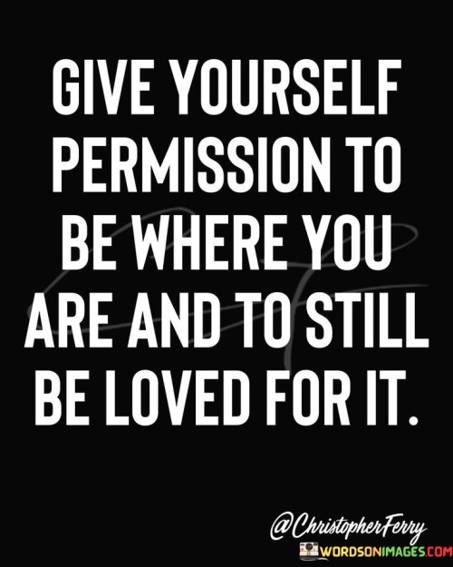 Give-Yourself-Permission-Be-Where-You-Are-Quotes.jpeg