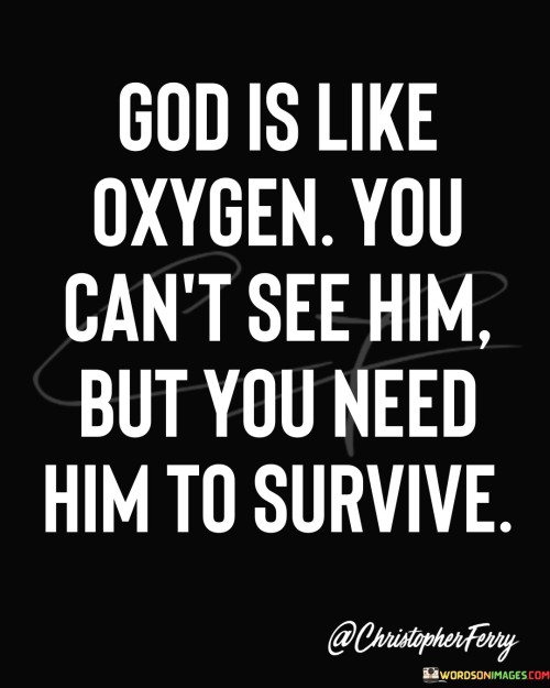 God Is Like Oxygen You Can't See Him But You Need Quotes