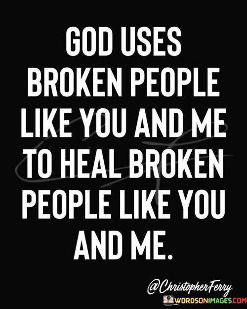 God-Uses-Broken-People-Like-You-And-Me-To-Heal-Quotes.jpeg