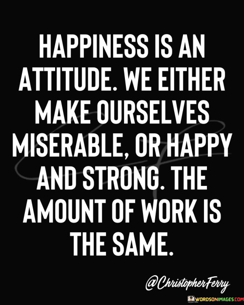 Happiness-Is-An-Attitude-We-Either-Make-Ourselves-Quotes.jpeg