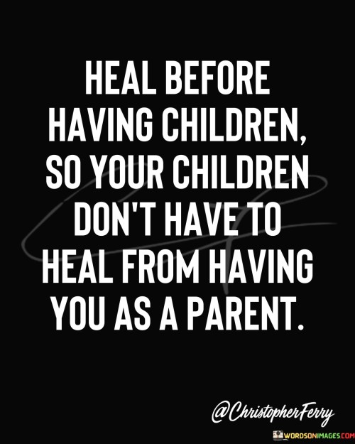 Heal-Before-Having-Childern-So-Your-Childern-Quotes.jpeg