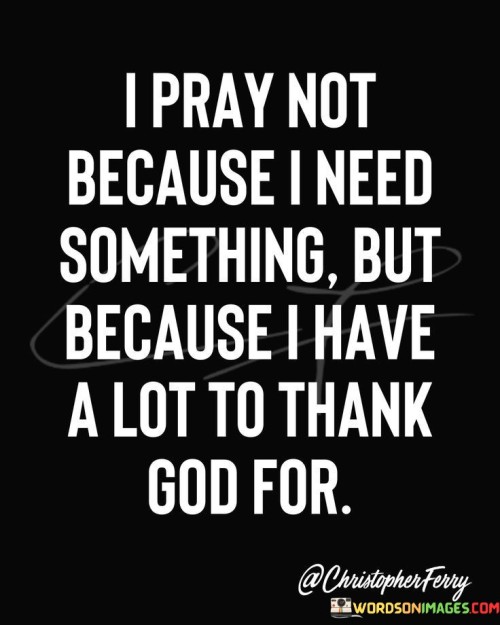 I Pray Not Because I Need Something Quotes