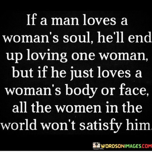 If A Man Loves A Woman's Soul He'll End Up Loving One Quotes
