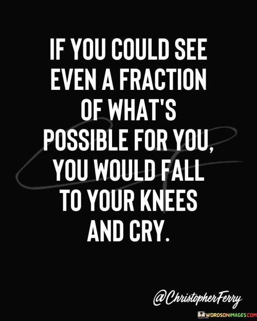 If-You-Could-See-Even-A-Fraction-Of-Whats-Quotes.jpeg