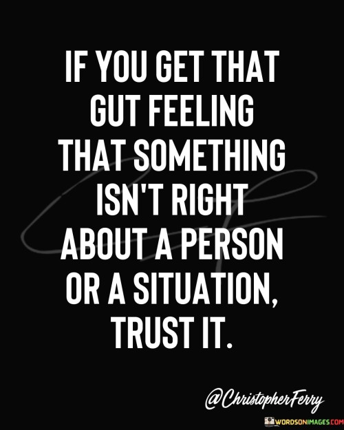 If-You-Get-That-Gut-Feeling-That-Something-Isnt-Quotes.jpeg