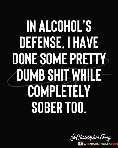 In-Alcohols-Defense-I-Have-Done-Some-Pretty-Quotes.jpeg