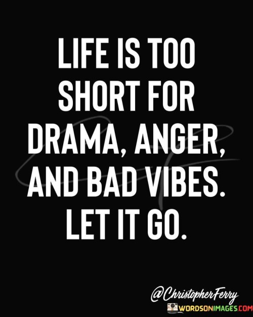 Life Is Too Short For Drama Anger And Bad Quotes