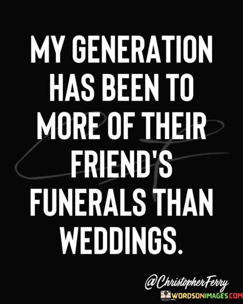 My-Generation-Has-Been-To-More-Of-Their-Friends-Quotes.jpeg