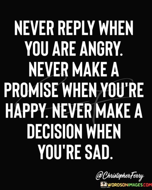 Never Reply When You Are Angry Never Make A Quotes