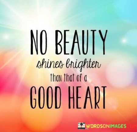 No-Beauty-Shines-Brighter-Than-That-Of-A-Good-Heart-Quotes.jpeg