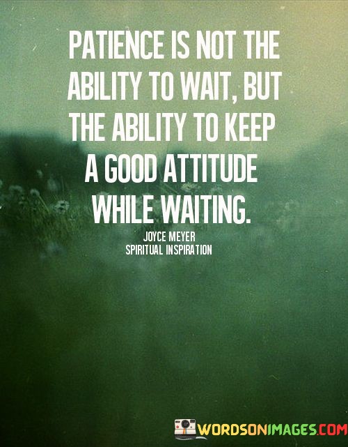 Patience-Is-Not-The-Ability-To-Wait-But-The-Ability-To-Keep-A-Good-Quotes.jpeg