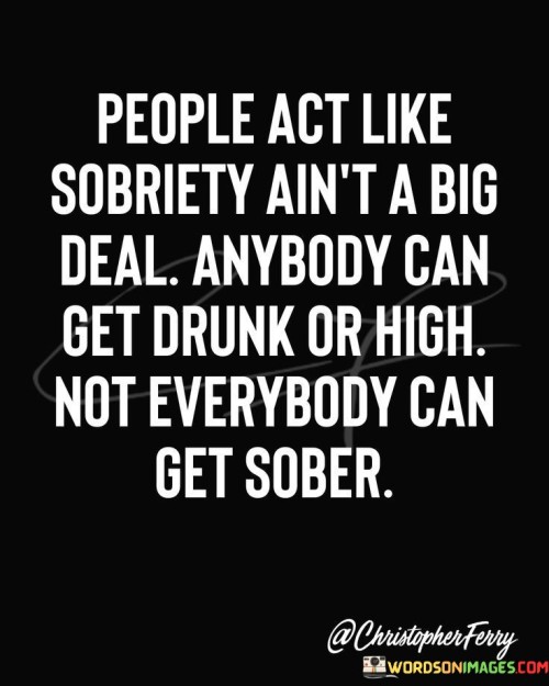People-Act-Like-Sobriety-Aint-A-Big-Deal-Quotes.jpeg