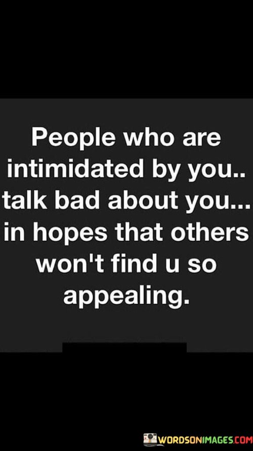 People Who Are Intimidated By You Talk Bad About You Quotes