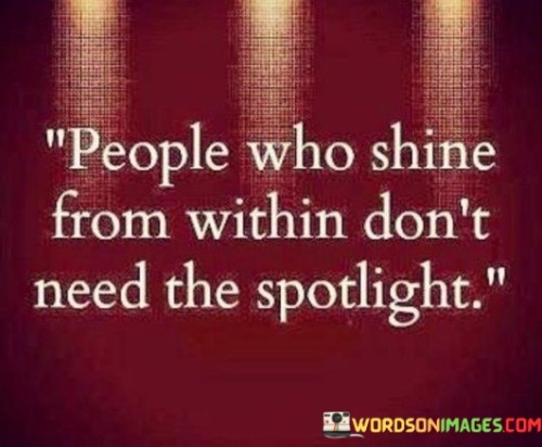 People-Who-Shine-From-Within-Dont-Need-The-Spotlight-Quotes.jpeg