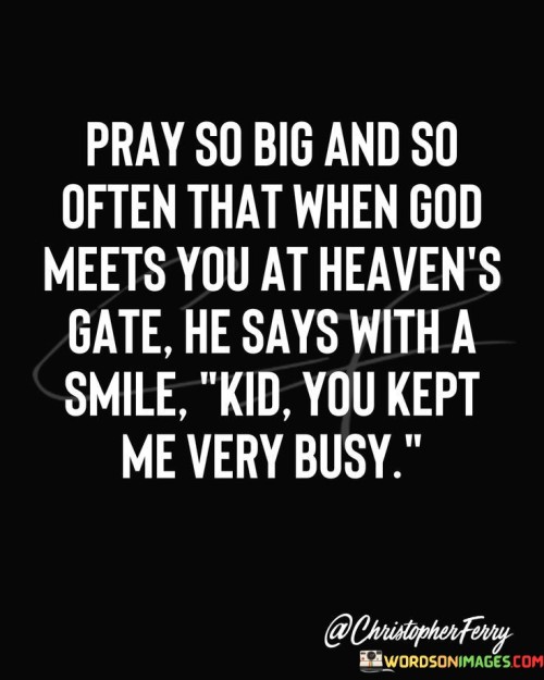 Pray So Big And So Often That When God Meets Quotes