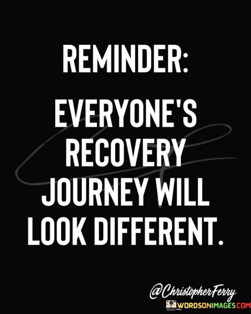 Reminder-Everyones-Recovery-Journey-Will-Look-Quotes.jpeg