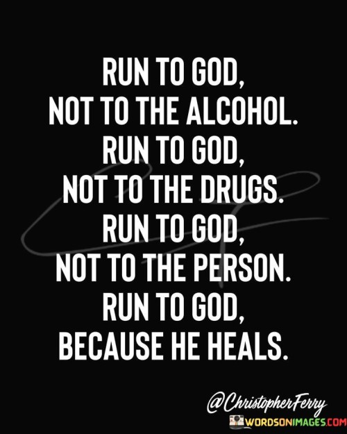 Run To God Not To The Alcohal Run To God Not To The Frugs Quotes