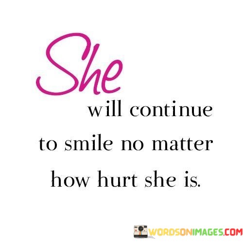 She-Will-Continue-To-Smile-No-Matter-How-Hurt-She-Is-Quotes.jpeg