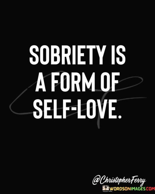 Sobriety Is A Form Of Self Love Quotes